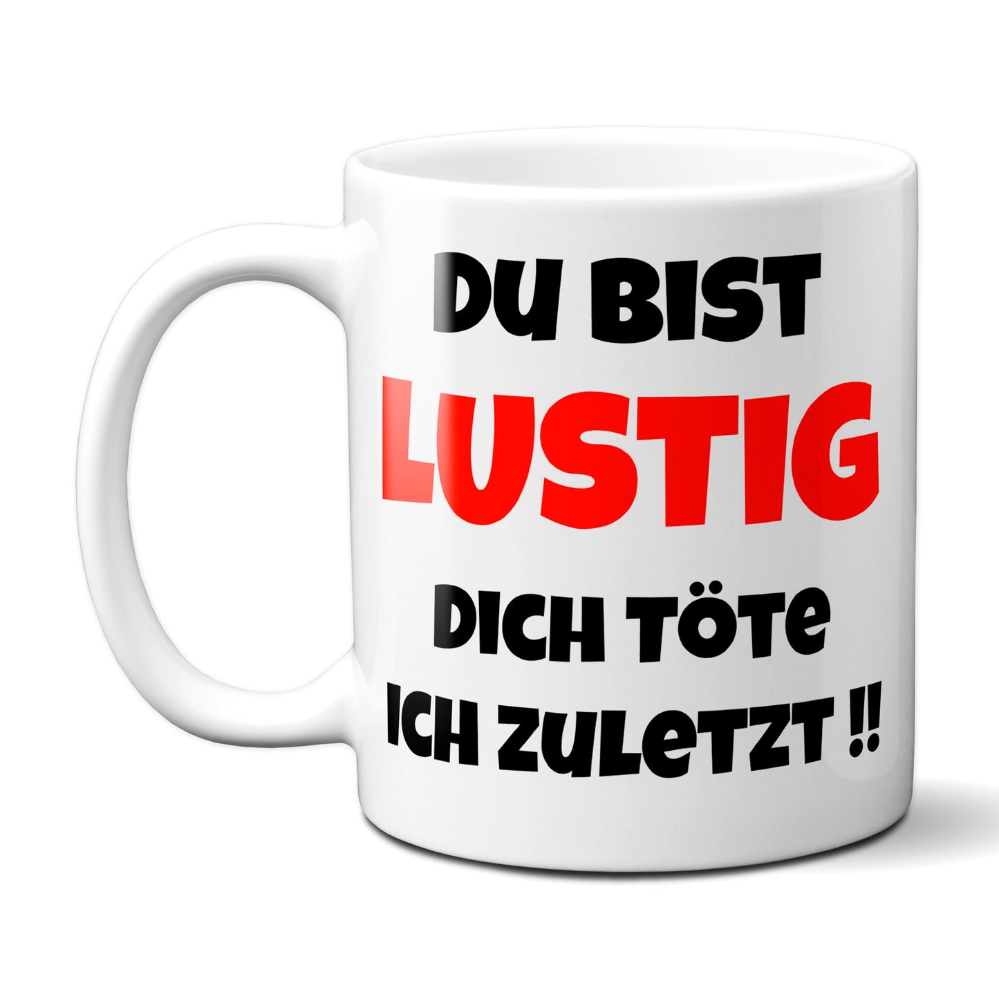 Du bist lustig, Dich töte ich zuletzt - Tasse