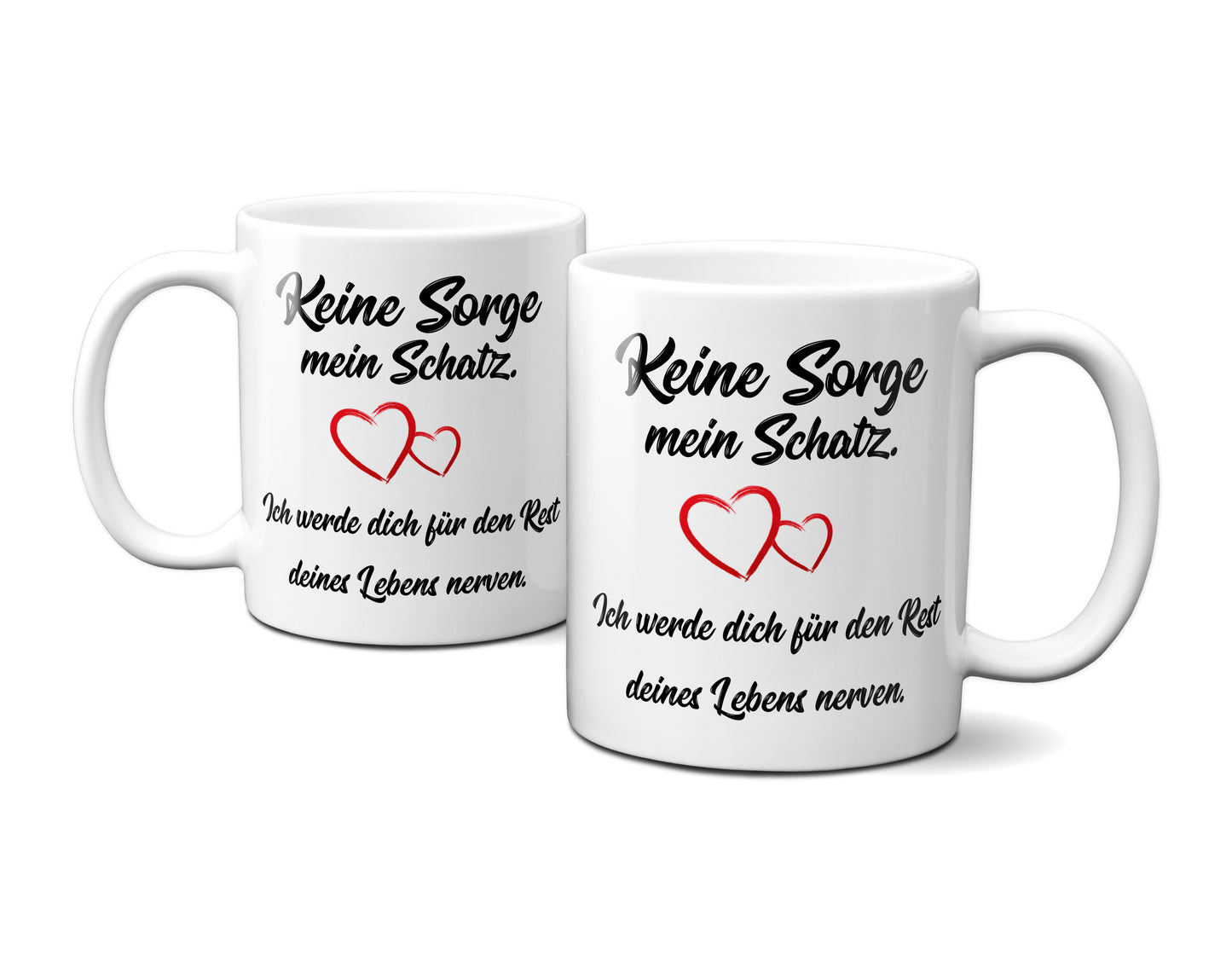 Keine Sorge mein Schatz, ich werde dich für den Rest deines Lebens...