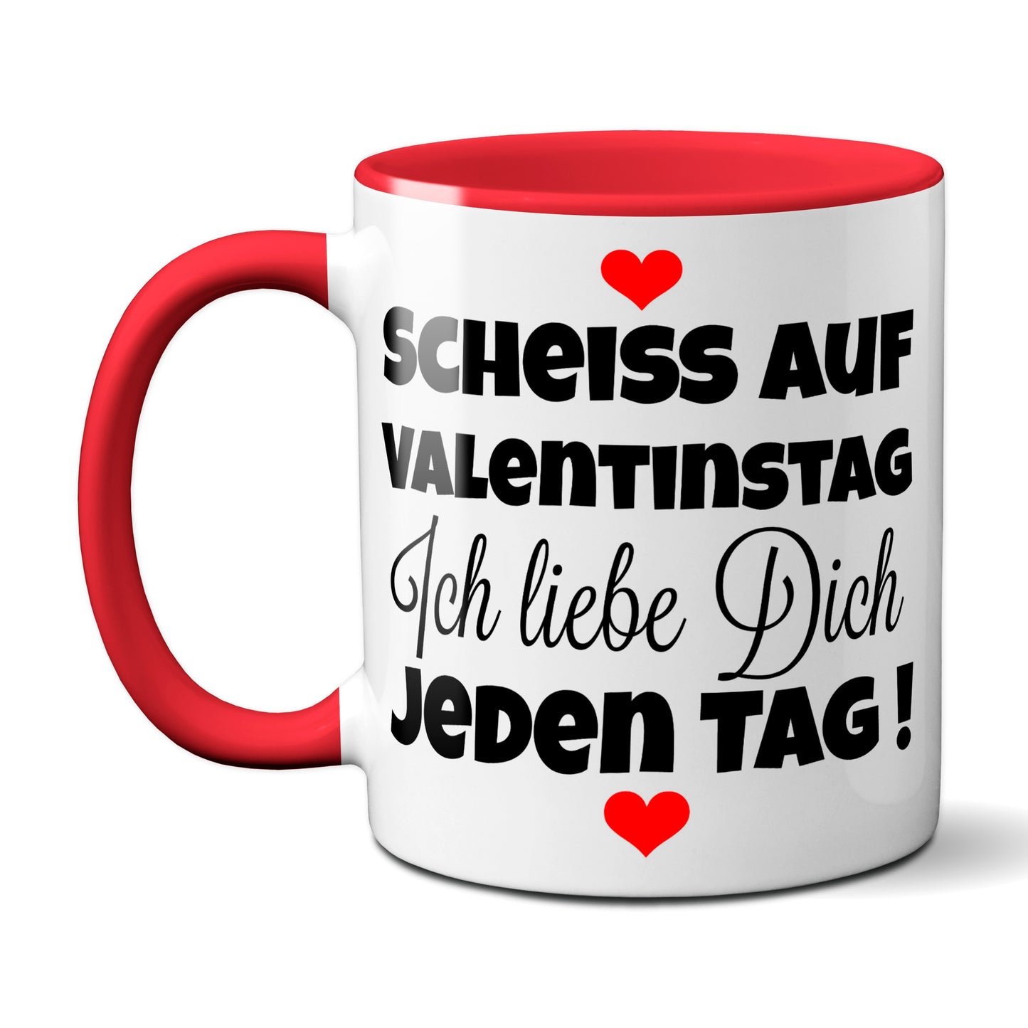 Scheiss auf Valentinstag. Ich liebe dich jeden Tag - Kaffeetasse (rot)