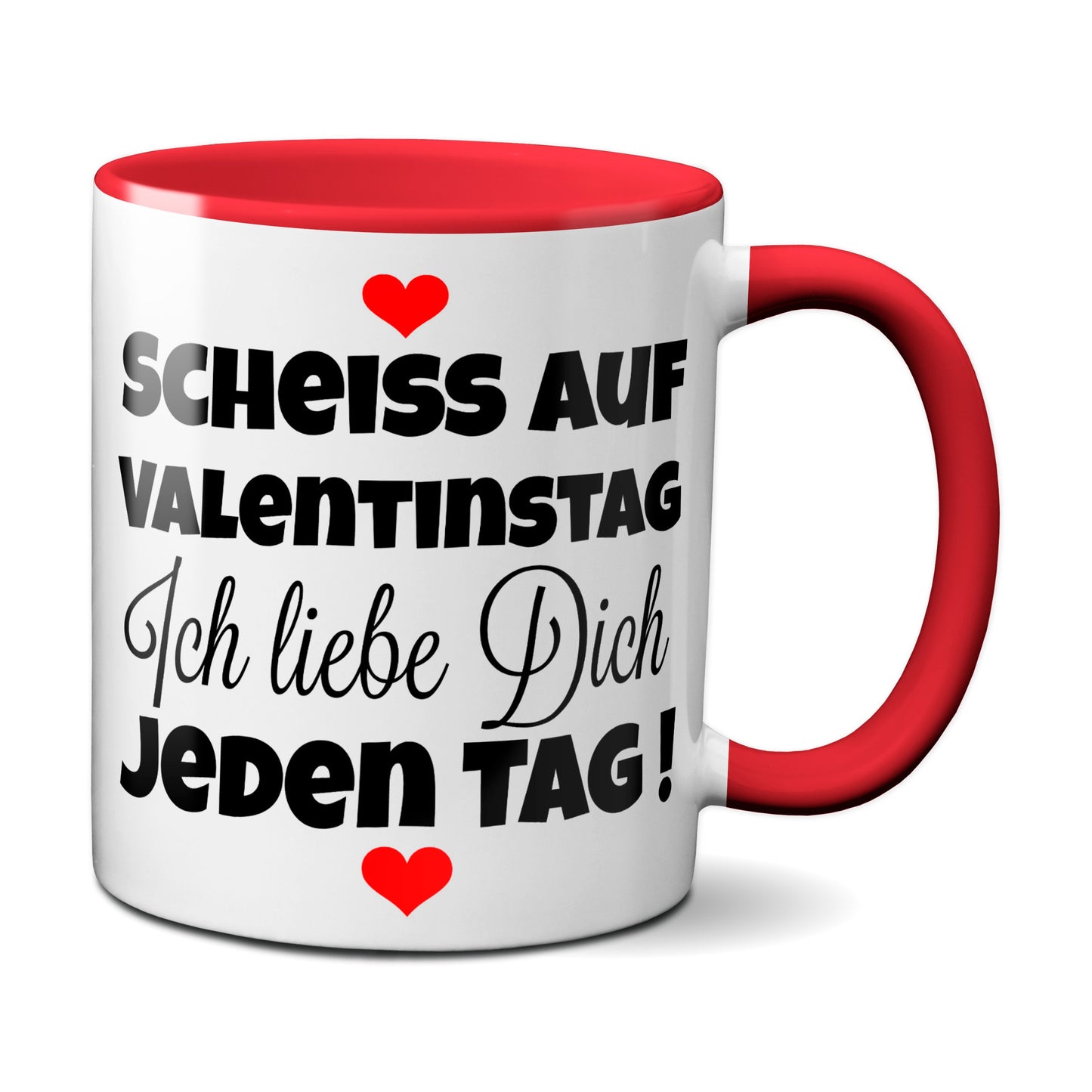 Scheiss auf Valentinstag. Ich liebe dich jeden Tag - Kaffeetasse (rot)