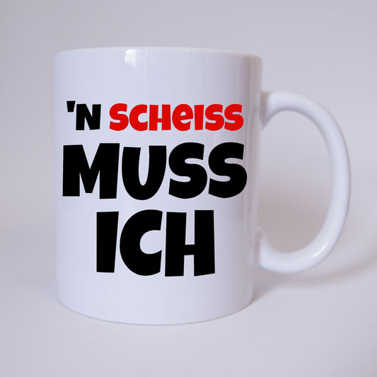 N´Scheiss muss ich - Tasse