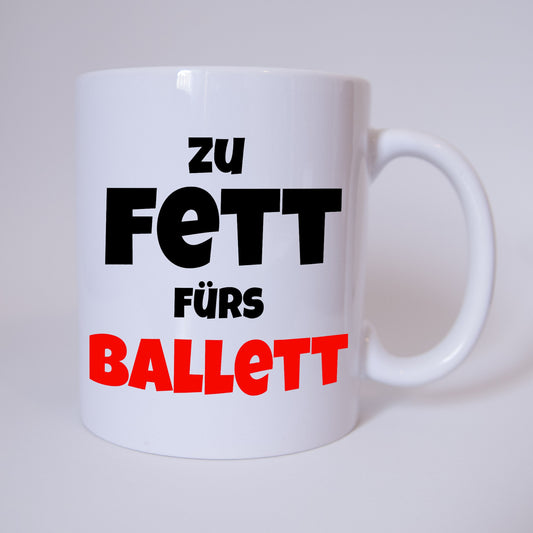 Zu Fett fürs Ballett - Tasse