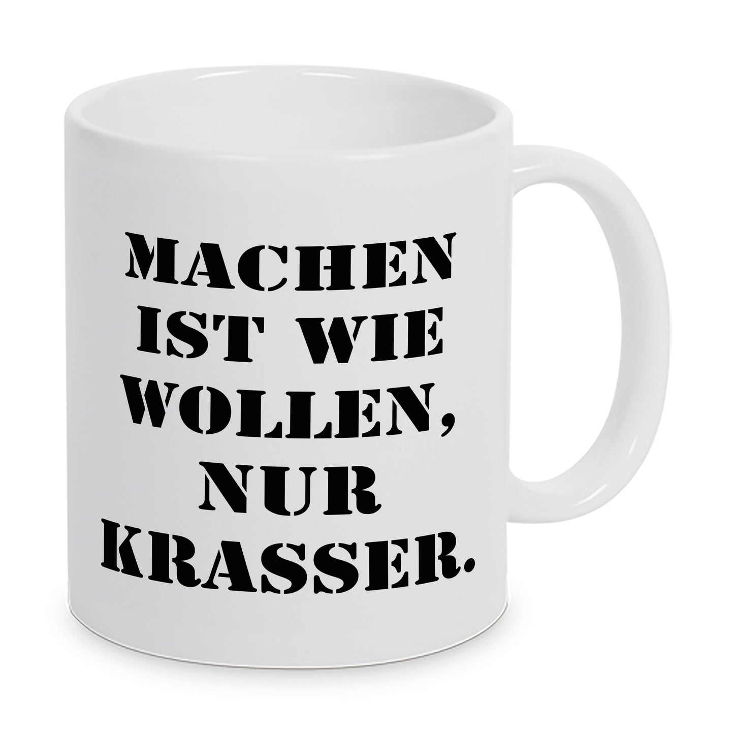 Machen ist wie wollen, nur krasser. - Tasse