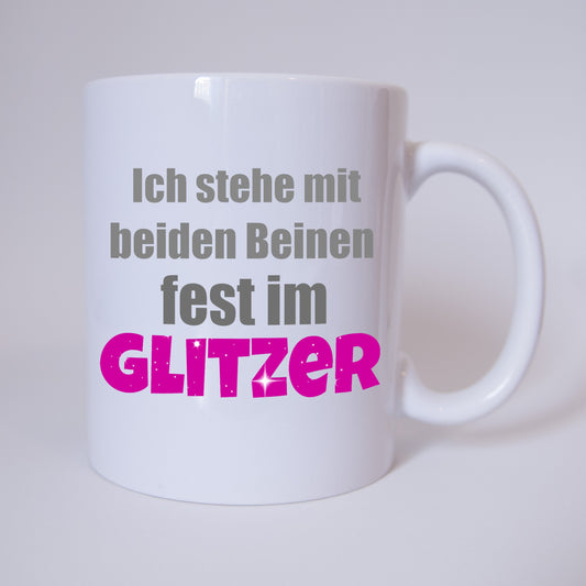 Ich steh mit beiden Beinen fest im Glitzer - Tasse