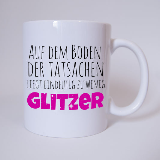 Auf dem Boden der Tatsachen liegt eindeutig zu wenig Glitzer - Tasse