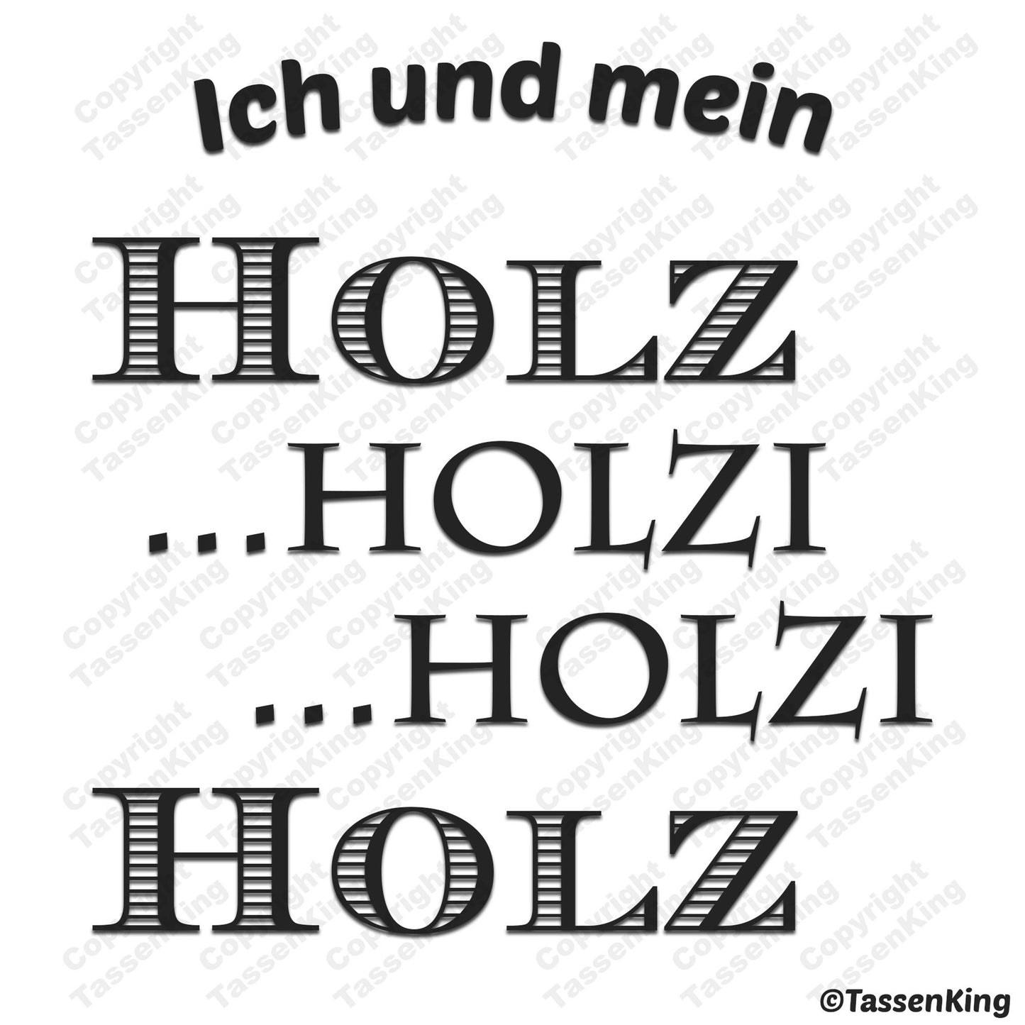 Ich und mein Holz, Holzi, Holzi, Holz - Tasse - Kaffeebecher - Geschenk