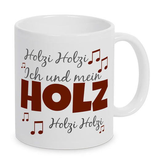 Ich und mein Holz, Holzi, Holzi, Holz (Melodie) - Tasse - Kaffeebecher - Geschenk
