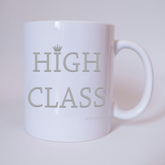 High Class - Tasse - Kaffeebecher - Geschenk