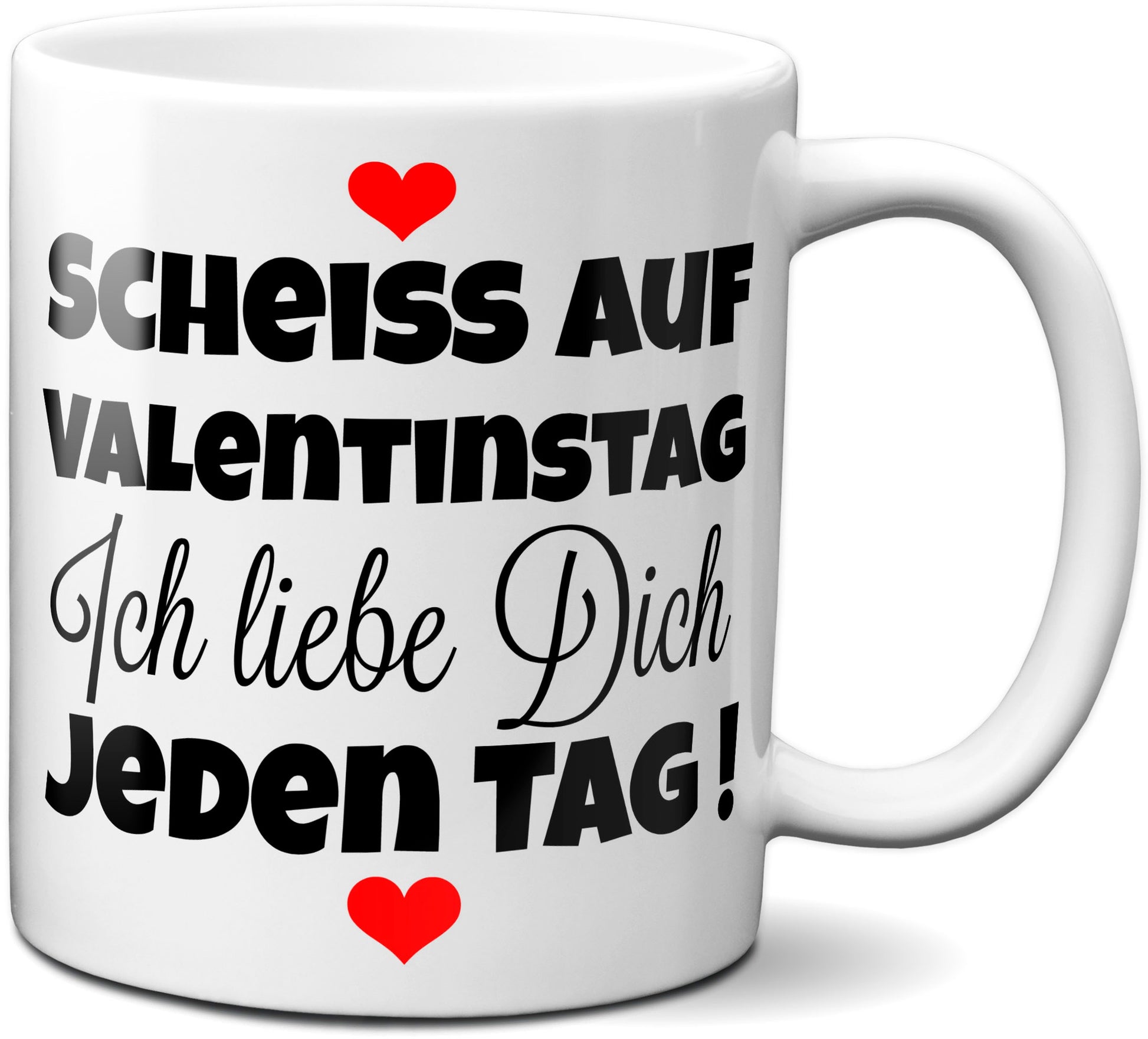 Scheiß auf Valentinstags. Ich liebe dich jeden Tag ! Tasse zum Valentinstag für Sie und Ihn.