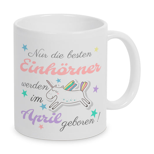 Nur die besten Einhörner werden im April geboren ! - Tasse