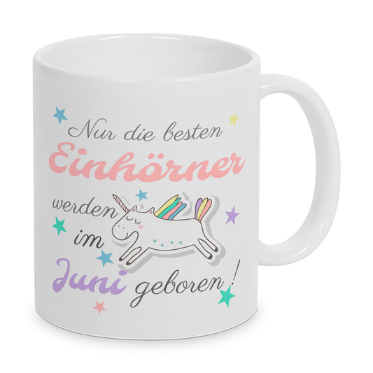 Nur die besten Einhörner werden im Juni geboren ! - Tasse