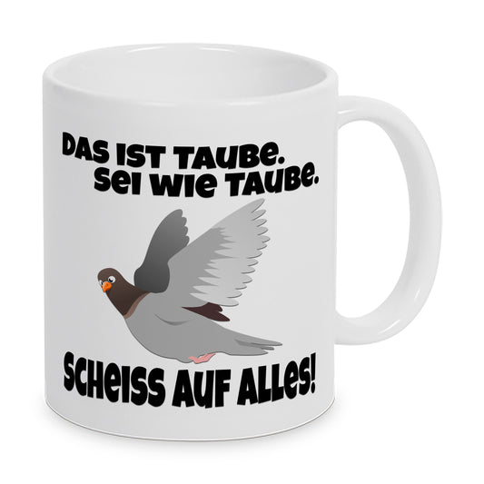 Das ist Taube. Sei wie Taube. Scheiss' auf alles ! - Kaffeebecher Tasse
