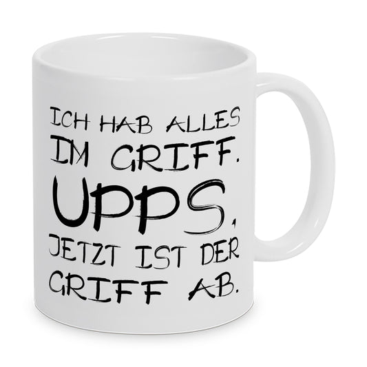Ich hab alles im Griff. Upps, jetzt ist der Griff ab. - Tasse Kaffeebecher Geschenk
