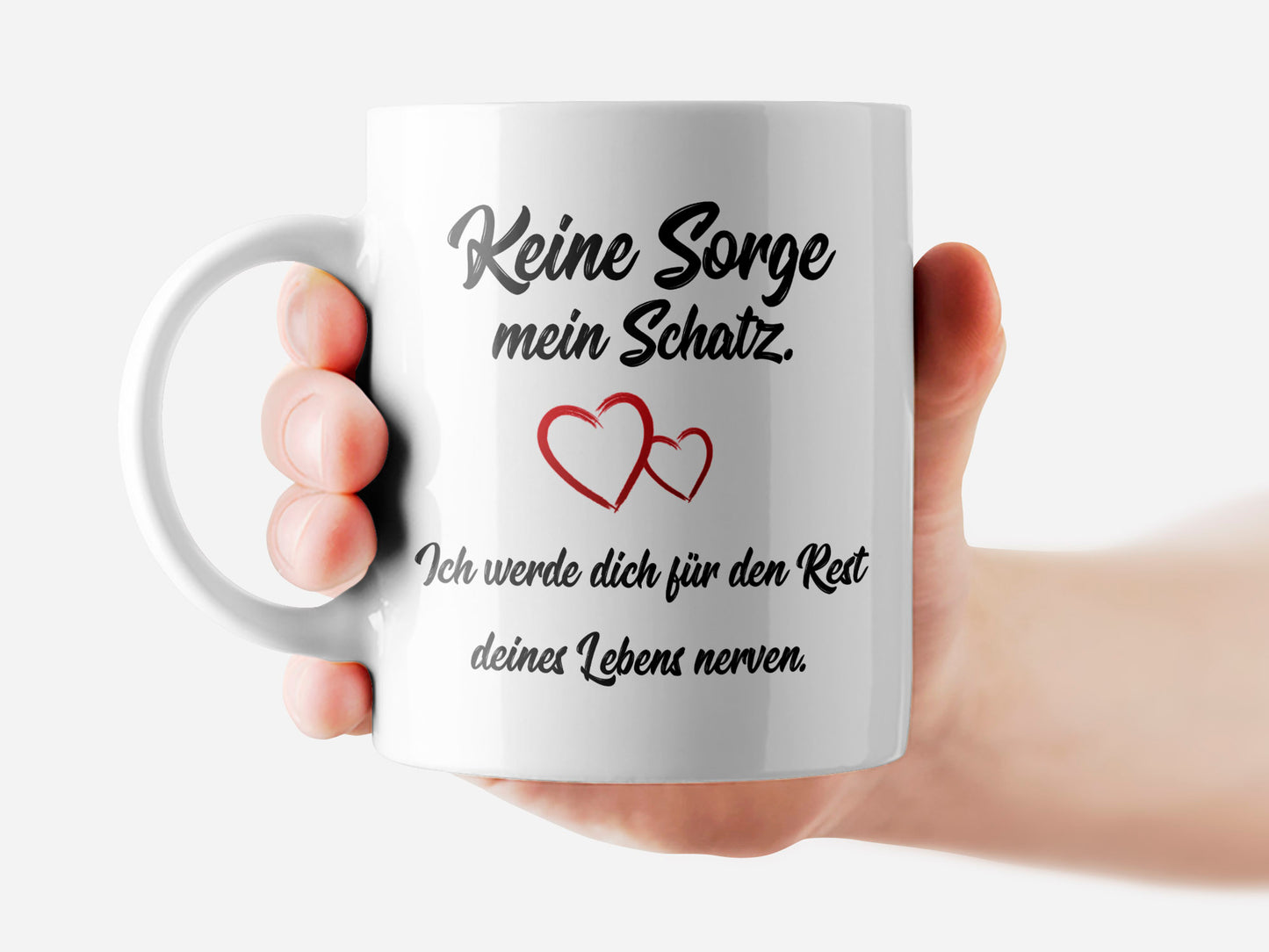 Keine Sorge mein Schatz, ich werde dich für den Rest deines Lebens...