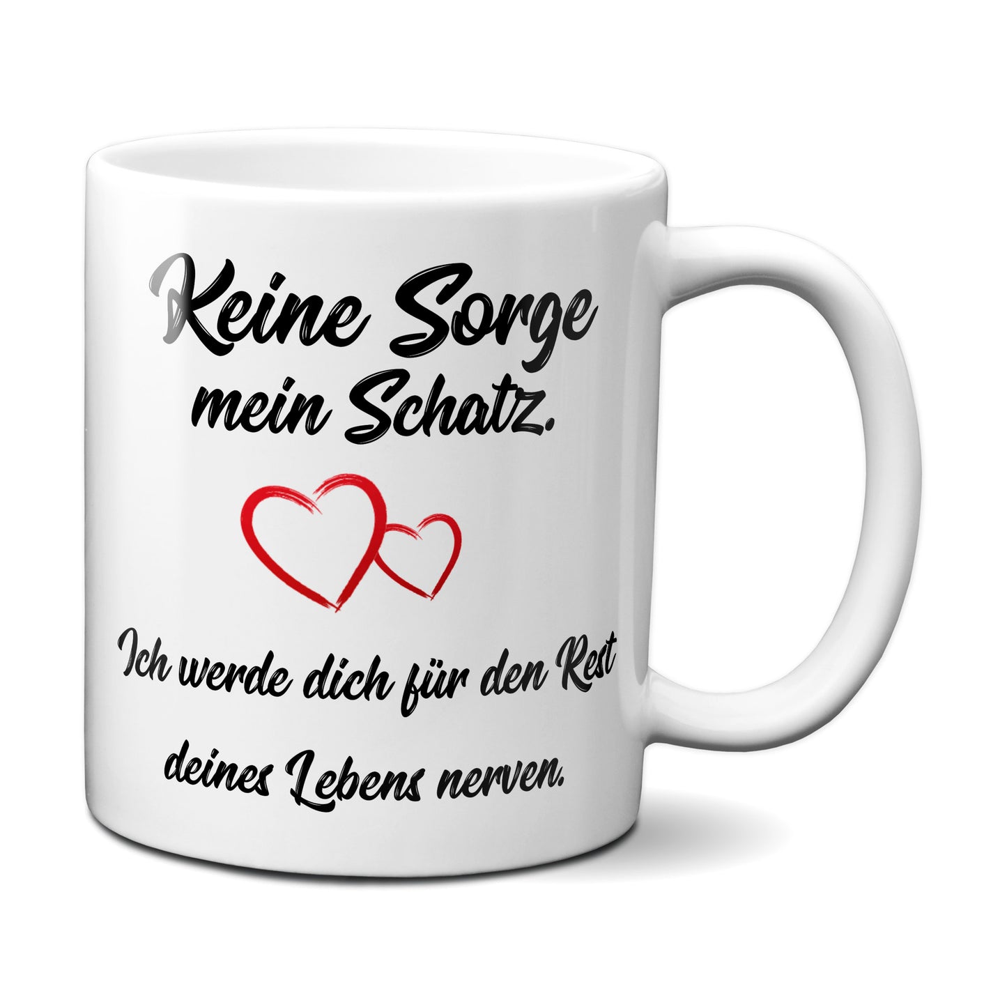 Keine Sorge mein Schatz, ich werde dich für den Rest deines Lebens...