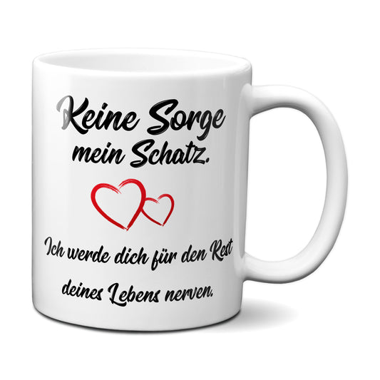Keine Sorge mein Schatz, ich werde dich für den Rest deines Lebens...