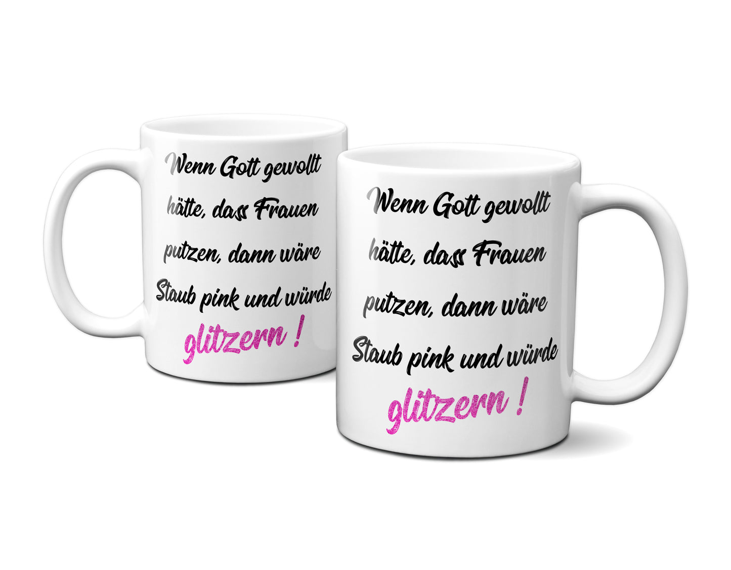Wenn Gott gewollt hätte, dass Frauen putzen, dann wäre Staub pink und würde glitzern ! - Tasse Kaffeebecher Geschenk