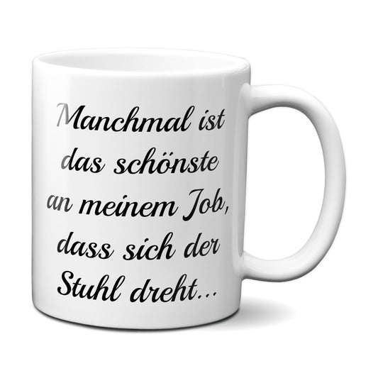 Das beste an meinem Job ist das sich der Stuhl dreht  - Tasse