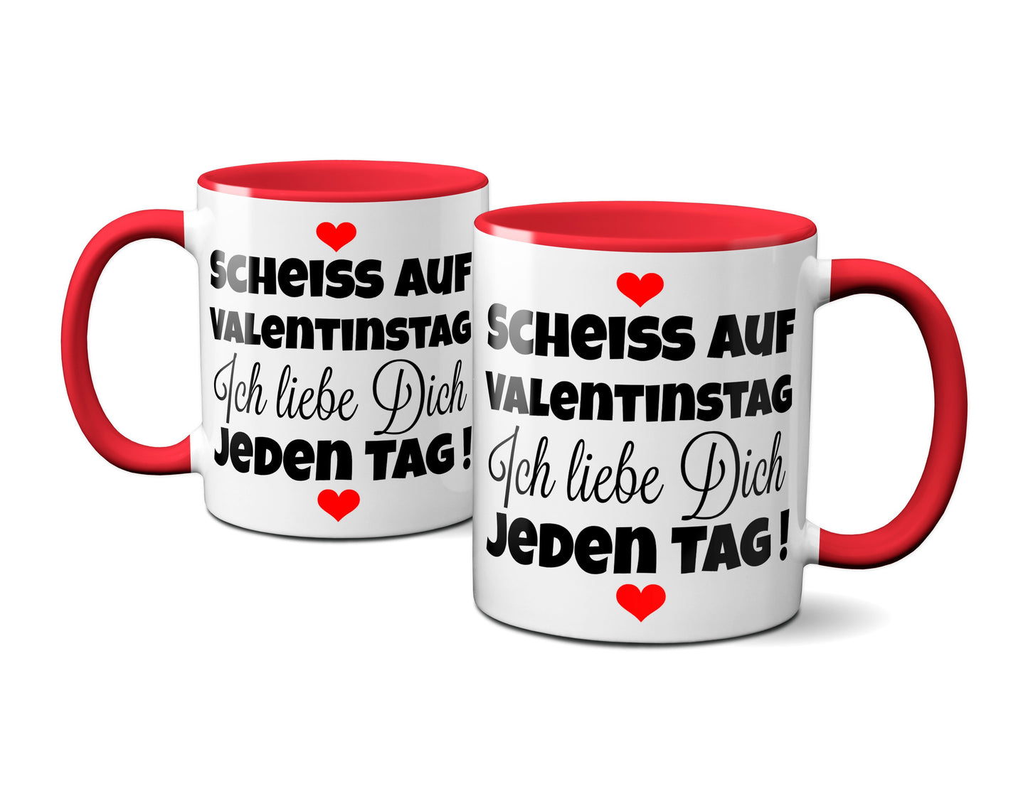 Scheiss auf Valentinstag. Ich liebe dich jeden Tag - Kaffeetasse (rot)