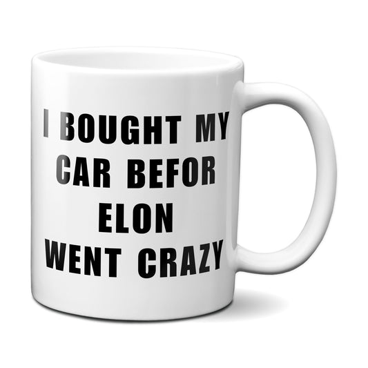 Kaffeetasse mit Spruch „I BOUGHT MY CAR BEFORE ELON WENT CRAZY“