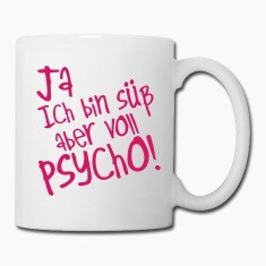 Ja, ich bin süss aber voll Psycho - Tasse mit Spruch - bedruckte Tasse