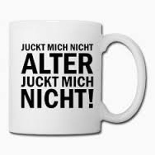 Juckt mich nicht Alter... - Tasse mit Spruch - bedruckte Tasse